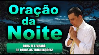 ((🔴)) ORAÇÃO DA NOITE DE HOJE: DEUS TE LIVRARÁ DE TODAS AS TRIBULAÇÕES!