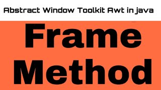 Abstract Window Toolkit Awt in java Frame class method in java on window application