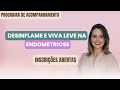 PROGRAMA DE ACOMPANHAMENTO DESINFLAME E VIVA LEVE NA ENDOMETRIOSE