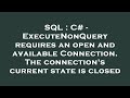 SQL : C# - ExecuteNonQuery requires an open and available Connection. The connection's current state