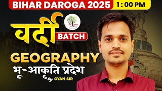 Bihar Daroga 2025 | FREE VARDI Batch 📚 | Geography | भू -आकृति प्रदेश  🌊 | By Gyan Sir 🔥