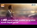 5 Sifat Cewek Jomblo Yang Bikin Susah Dapat Pacar!