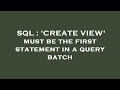 SQL : 'CREATE VIEW' must be the first statement in a query batch