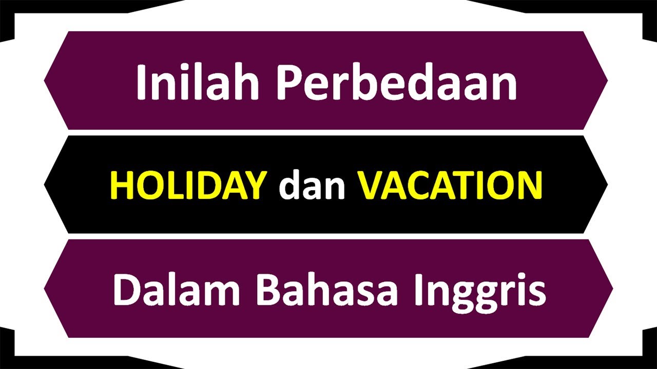 Inilah Perbedaan HOLIDAY Dan VACATION Dalam Bahasa Inggris - YouTube