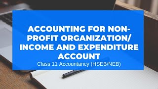Accounting for Non-Profit Organization | Income and Expenditure Account in Nepali || Grade 11