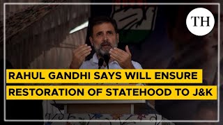 Rahul Gandhi says INDIA bloc will ensure restoration of Statehood to J\u0026K