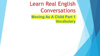 Aj Hoge|Effortless English| REAL ENGLISH COURSE|07. moving_as_a_child_part_1| Learn English everyday