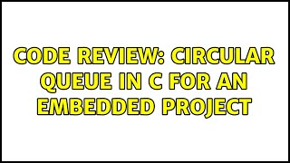 Code Review: Circular Queue in C for an embedded project (2 Solutions!!)