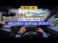 Highway Banyak Bunyi | Driver's View Honda Civic FC | BUNYI RUANG DALAM KERETA | Enjin/ Tayar/ Angin