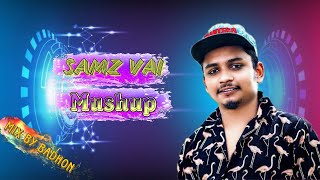 Samz Vai Mushup Remix Song 2021 | Mix By Dj Badhon