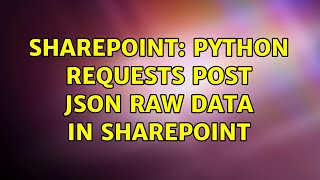 Sharepoint: Python requests post JSON raw data in SharePoint