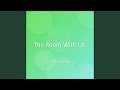 The Room With Us