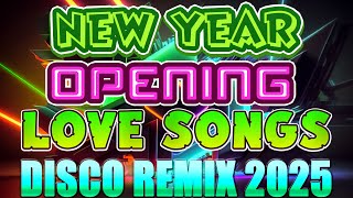 💥NEW YEAR OPENING LOVE SONG💥 DISCO REMIX 2025 💥VIRAL SONG REMIX NONSTOP MASHUPS 2025