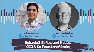 Episode 215: Rowland Hobbs, CEO \u0026 Co-Founder of Stake | Host: Julian Torres