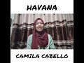 Havana - Camila Cabello  Cover by Siti Samsiah
