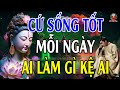 Sống Ở Đời Bỏ Á.c Làm Lành Để An Vui Giải Thoát Ai Làm Mặc Gì Kệ Ai - Lời Phật Dạy Rất Sâu Sắc