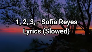 1, 2, 3, - Sofia Reyes Lyrics (Slowed)