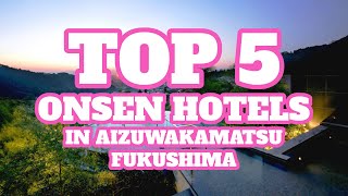 Top 5 Onsen Hotels in Aizuwakamatsu, Fukushima Prefecture, Japan