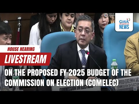 LIVESTREAM: House hearing on the proposed FY 2025 budget of the Commission on Election (COMELEC)