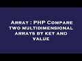 Array : PHP Compare two multidimensional arrays by key and value