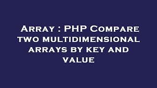 Array : PHP Compare two multidimensional arrays by key and value