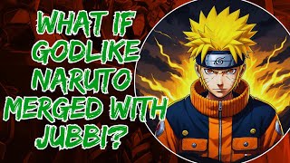 What If Godlike Naruto Merged With Jubbi? Part 1