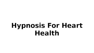 Hypnosis For Heart Health