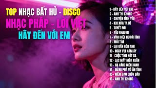 NHẠC PHÁP - LỜI VIỆT - HÃY ĐẾN VỚI EM |15 Ca Khúc Bất Hủ - DISCO Remix Bật Lên Là Quẩy