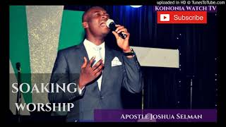SOAKING WORSHIP by Apostle Joshua Selman
