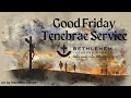 Bethlehem Lutheran Church: Good Friday Tenebrae Service