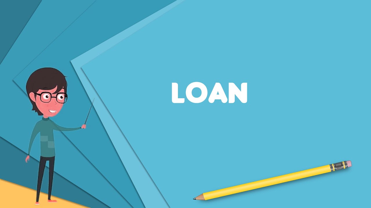 What Is Loan? Explain Loan, Define Loan, Meaning Of Loan - YouTube