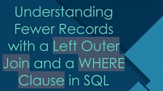 Understanding Fewer Records with a Left Outer Join and a WHERE Clause in SQL