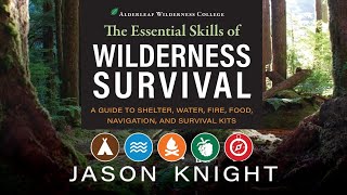 What are the Essential Skills of Wilderness Survival | Jason Knight | Martin Outside