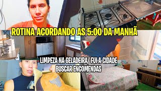 ACORDEI MUITO CEDO||FUI A CIDADE BUSCAR ENCOMENDAS||LIMPEZA NA GELADEIRA||GERAL NA CASA