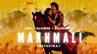 makhmali lofi - slowed + reverbed | prithviraj | akshay kumar | manushi