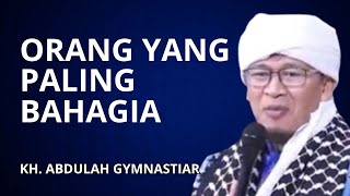 Orang Yang Paling Bahagia - KH. Abdullah Gymnastiar