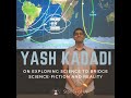 Yash Kadadi on Exploring Science to Bridge Science-Fiction to Reality