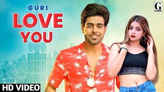 Love You : Guri (Full Video) New Punjabi Song 2021 | Guri New Song Love You