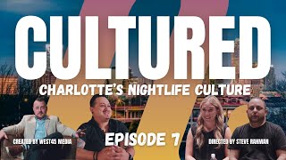CULTURED EP. 7 - Nightlife Culture in Charlotte