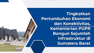 Tingkatkan Pertumbuhan Ekonomi Dan Konektivitas, Kementerian PUPR Bangun Sejumlah Infrastruktur