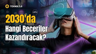 2030 Yılında En Çok Aranacak 10 Beceri