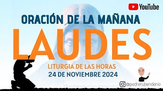 LAUDES DEL DÍA DE HOY, DOMINGO 24 DE NOVIEMBRE 2024. ORACIÓN DE LA MAÑANA