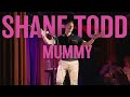 SHANE TODD - MUMMY | FULL STAND UP COMEDY SPECIAL 2023