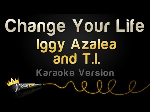 Iggy Azalea and T.I. - Change Your Life (Karaoke Version) Iggy Azalea and T.I. - Change Your Life (Karaoke Version)
