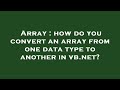 Array : how do you convert an array from one data type to another in vb.net?