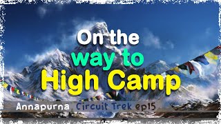 Annapurna Circuit Trek | Episode 15 | ഹൈ ക്യാമ്പിലേക്ക്