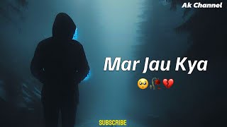 Mar Jau Kya 😭💔 | Sad Life | Life Problem | Sad Status | Ak channel |