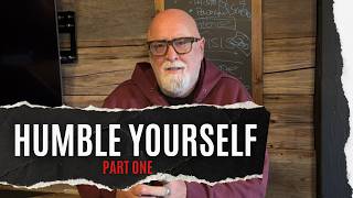 Humble Yourself (Part One)