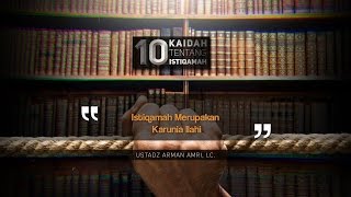 10 Kaidah Istiqamah: Istiqamah Merupakan Karunia Ilahi (Ustadz Arman Amri, Lc.)