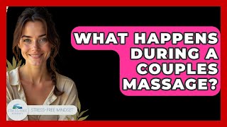 What Happens During A Couples Massage? - Stress Free Mindset